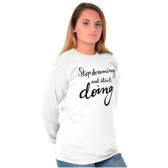 Stop Dreaming Start Doing Inspiring Women's Long Sleeve T Shirt Brisco Brands S
