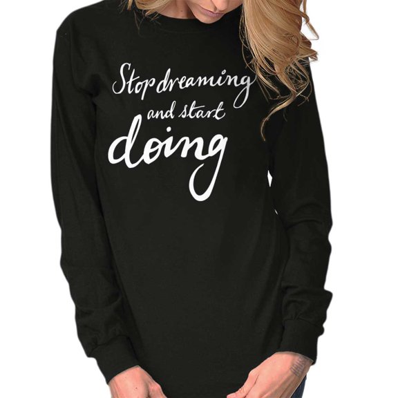 Stop Dreaming Start Doing Inspiring Women's Long Sleeve T Shirt Brisco Brands X