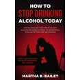 thumbnail image 1 of How To Stop Drinking Alcohol Today: The Holistic Self Help Book To Quit Alcoholism Using Alcoholics Anonymous, Sinclair , (Paperback), 1 of 1