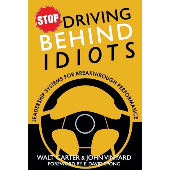 Stop Driving Behind Idiots: Leadership Systems for Breakthrough Performance, (Paperback)