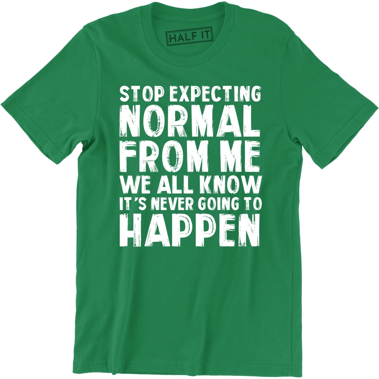 stop-expecting-normal-from-me-we-all-know-it-s-never-going-to-happen