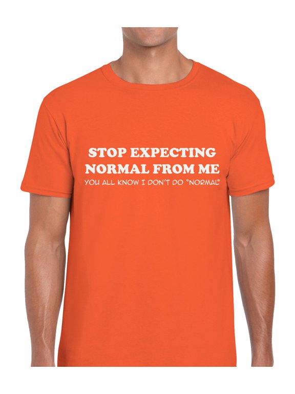Stop Expecting Normal Joke Slogan Quote Graphic T-Shirt, Size S-5XL