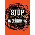 thumbnail image 1 of Stop F*cking Overthinking: Practical Ways to Simplify Your Life., (Paperback), 1 of 1