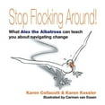 thumbnail image 1 of Stop Flocking Around: What Alex the Albatross Can Teach You About Navigating Change, (Paperback), 1 of 1