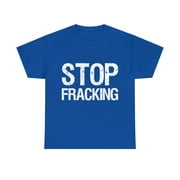 Stop Fracking Unisex Graphic Tee Shirt, Sizes S-5XL