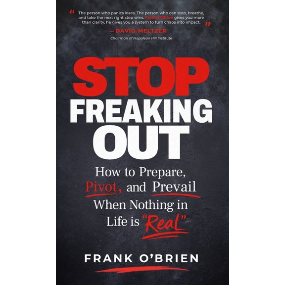 Stop Freaking Out: How to Prepare, Pivot, and Prevail When Nothing in Life is "Real", (Hardcover)