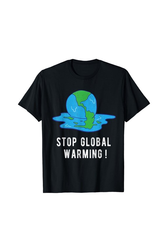 Stop Global Warming T-Shirt Climate Change Earth Day Tee Gift for you - Men & Women Unisex T-shirt
