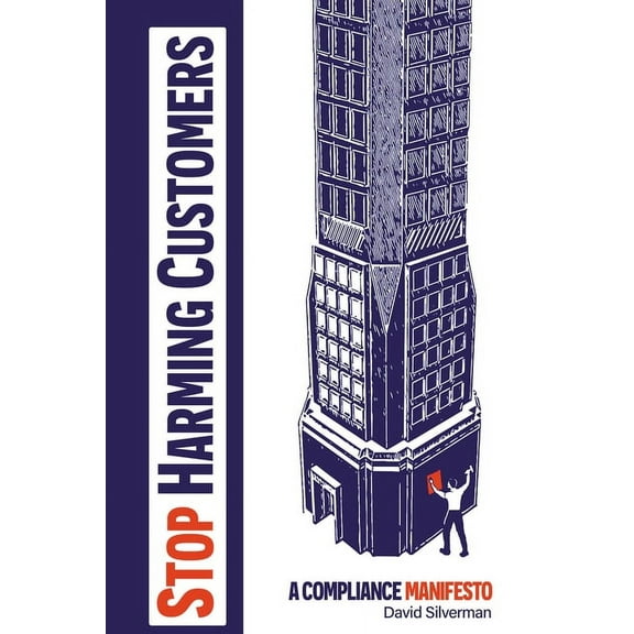 Stop Harming Customers: A Compliance Manifesto (Paperback)