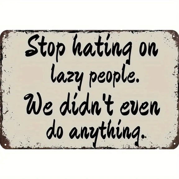 "Stop Hating On Lazy People" Funny Quote Metal Sign, Vintage Aluminum Wall Decor Plaque, 8x12 Inch Humorous Decor for Home, Office, Bedroom, Cave