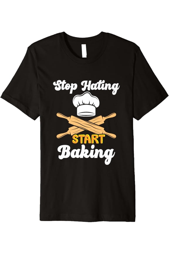 Stop Hating Start Baking - Funny Baker Motivational Design Premium T-Shirt men and women can wear, black, white, gifts