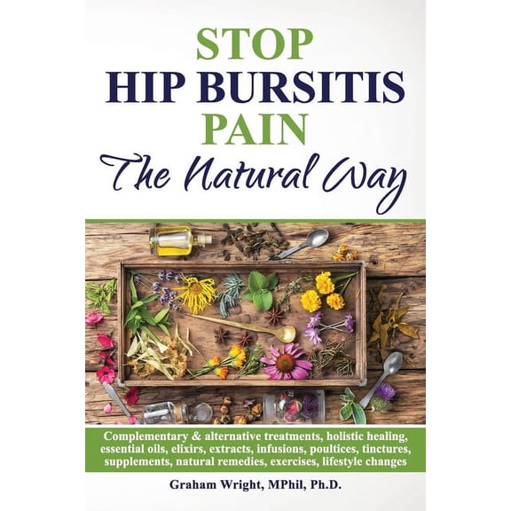 Stop Hip Bursitis Pain: The Natural Way, (Paperback)