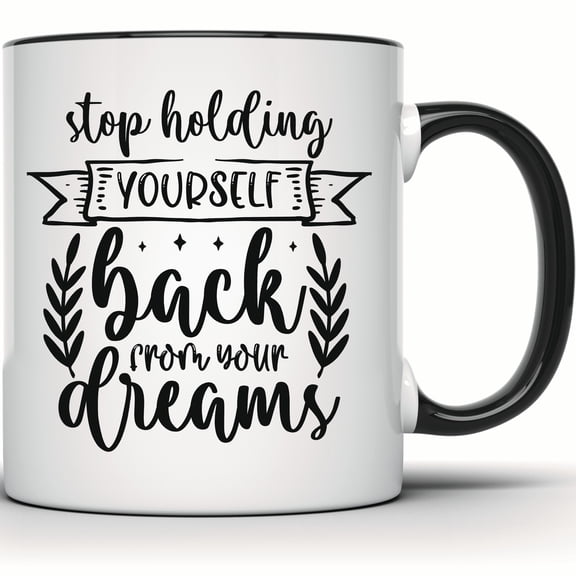 Stop Holding Back Dreams Mug, Motivational Coffee Mug, Gift for Her, Positive Inspiration Mug, Dream Big Tea Cup, Mug for Friends - 11 Ounce Black Rim Handle Novelty Coffee Cup - WMUG1062-BLK