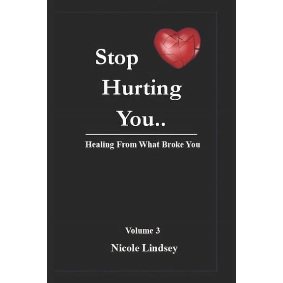 Stop Hurting You: Healing from Trauma That Broke You, (Paperback)