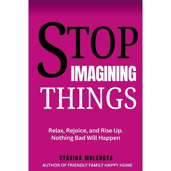 Stop Imagining Things, (Paperback)