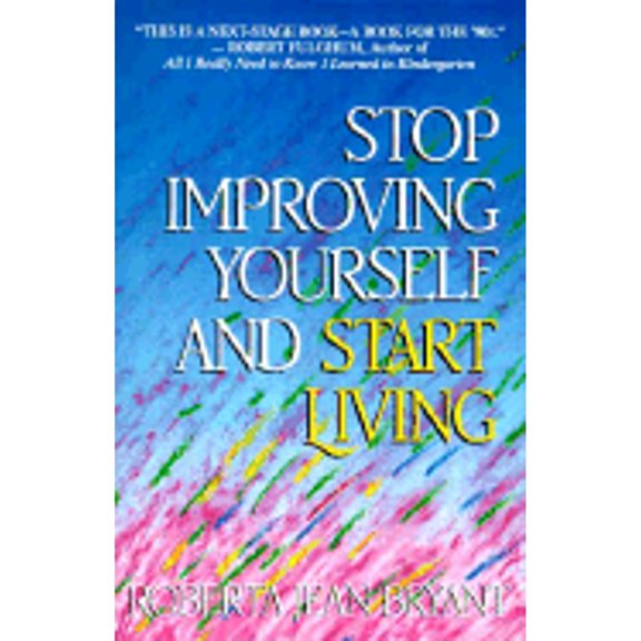 Pre-Owned Stop Improving Yourself and Start Living (Paperback) 0931432693 9780931432699