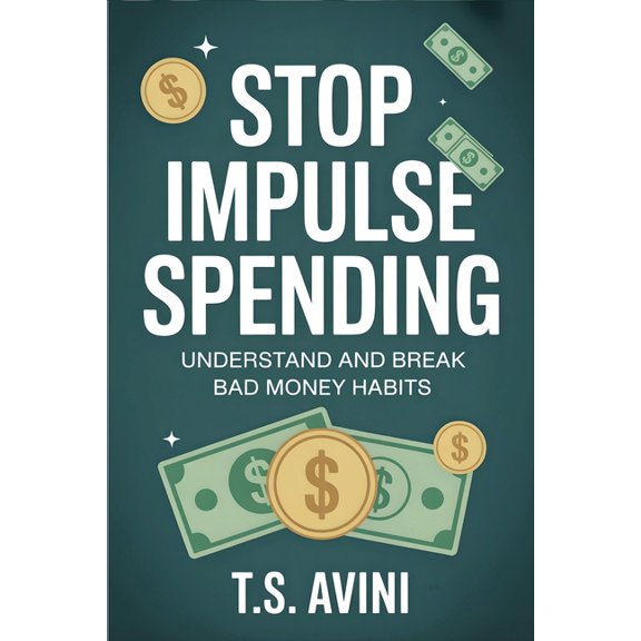 Stop Impulse Spending: Understand and Break Bad Money Habits, (Paperback)
