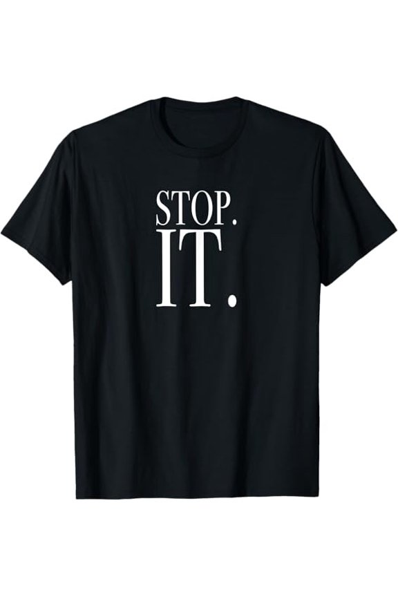 Stop It Statement Gift Graphic T-Shirt