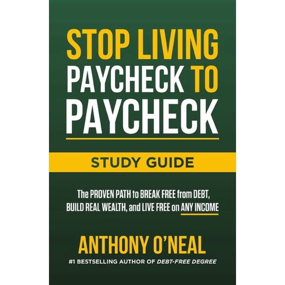 Stop Living Paycheck to Paycheck Study Guide: The Proven Path to Break Free from Debt, Build Real Wealth, and Live Free , (Paperback)