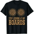 thumbnail image 1 of Stop Looking At My Boards Dart Player Dartboard Funny Darts T-Shirt, 1 of 4