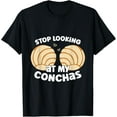 thumbnail image 1 of Stop Looking At My Conchas Pan Dulce Y Chisme Mexican Latina T-Shirt, 1 of 5