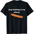 thumbnail image 1 of Stop Looking At My Wiener Sausage T-ShirtMen and women, White Black T-shirt, size: Extra large S-1891XL, 1 of 4