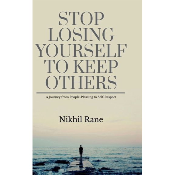 Stop Losing Yourself to Keep Others: A Journey from People-Pleasing to Self-Respect, (Hardcover)