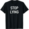 thumbnail image 1 of Stop Lying, Funny, Jokes, Sarcastic, Family T-Shirt, 1 of 3