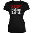 thumbnail image 1 of Stop Making Babies Juniors Soft T Shirt Black 2XL, 1 of 1