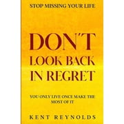Stop Missing Your Life Dont Look Back In Regret - You Only Live Once Make The Most of It, Paperback