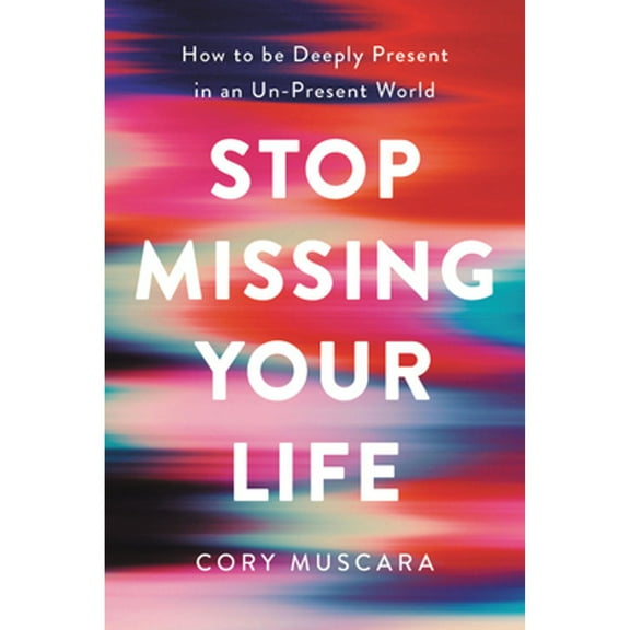 Pre-Owned Stop Missing Your Life: How to Be Deeply Present in an Un-Present World (Hardcover) 0738285293 9780738285290