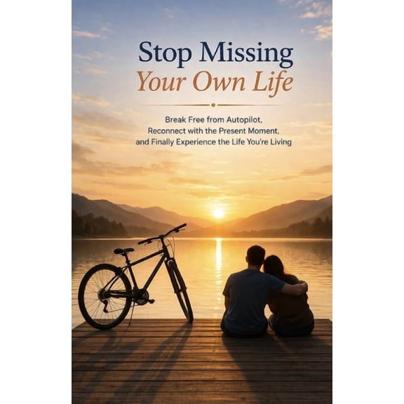 Stop Missing Your Own Life: Break Free from Autopilot, Reconnect with the Present Moment, and Finally Experience the Lif, (Paperback)