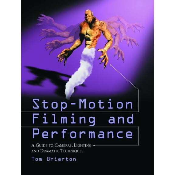 Stop-Motion Filming and Performance: A Guide to Cameras, Lighting and Dramatic Techniques (Paperback)