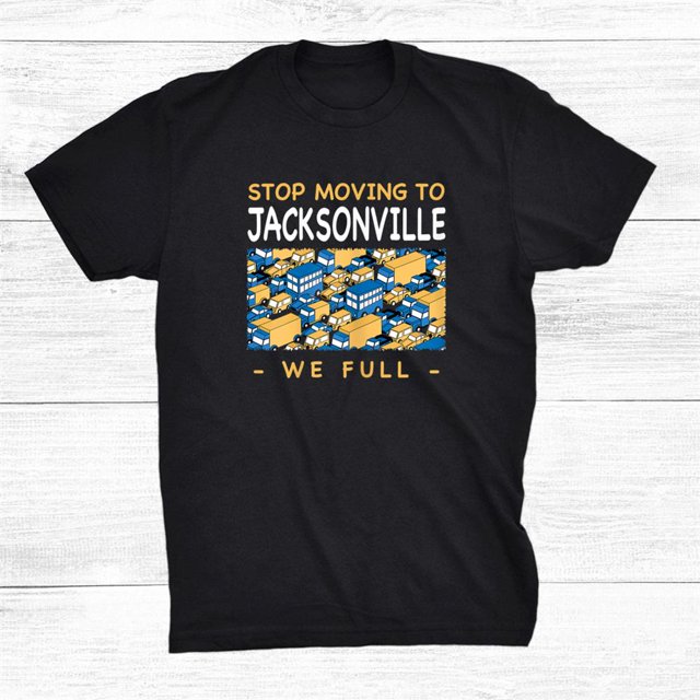 Stop Moving To Jacksonville We Full Traffic Florida Shirt Gift Black