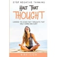 thumbnail image 1 of Stop Negative Thinking: Halt That Thought - Choose To Leave Out Thoughts That Only Harm and Hurt, (Paperback), 1 of 1