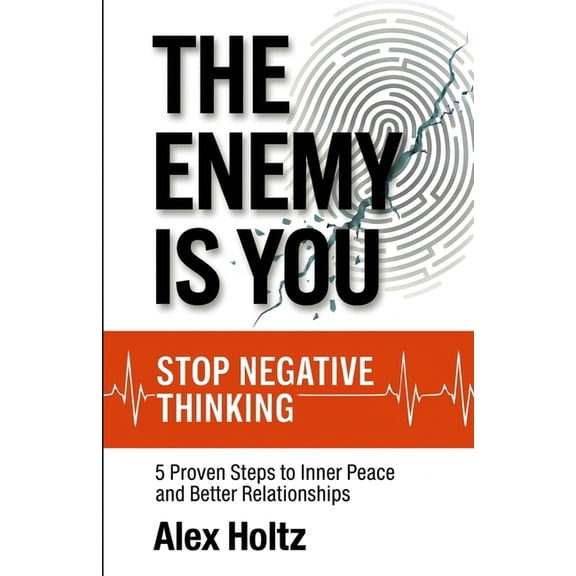 Stop Negative Thinking: The Enemy Is You - 5 Proven Steps to Inner Peace and Better Relationships, Breaking Overthinking, (Paperback)