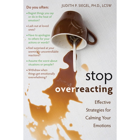 Pre-Owned Stop Overreacting: Effective Strategies for Calming Your Emotions (Paperback) 1572247231 9781572247239