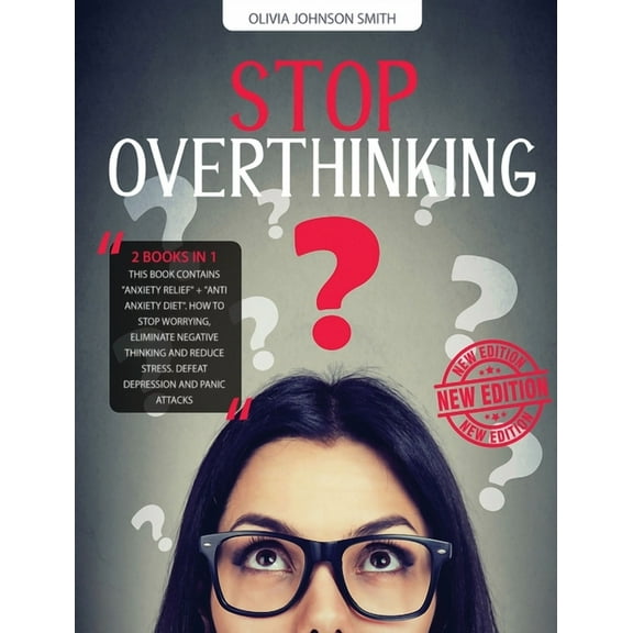 Stop Overthinking : (2 BOOKS IN 1) This Book Contains "Anxiety Relief" + "Anti Anxiety Diet". How To Stop Worrying, Eliminate Negative Thinking And Reduce Stress. Defeat Depression And Panic Attacks (Hardcover)