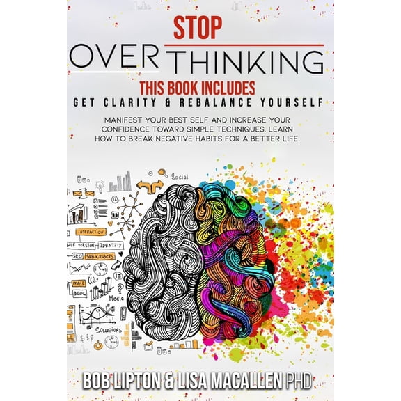 Stop Overthinking: 2 Books in 1: Get Clarity & Rebalance Yourself. Manifest Your Best Self and Increase Your Confidence Toward Simple Techniques. Learn How to Break Negative Habits for a Better Life.