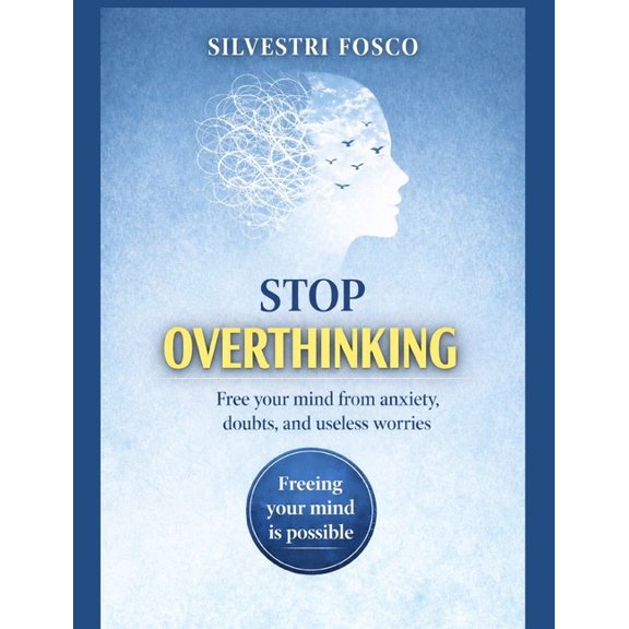 Stop Overthinking: Free your mind from anxiety, doubts, and useless worries, (Paperback)