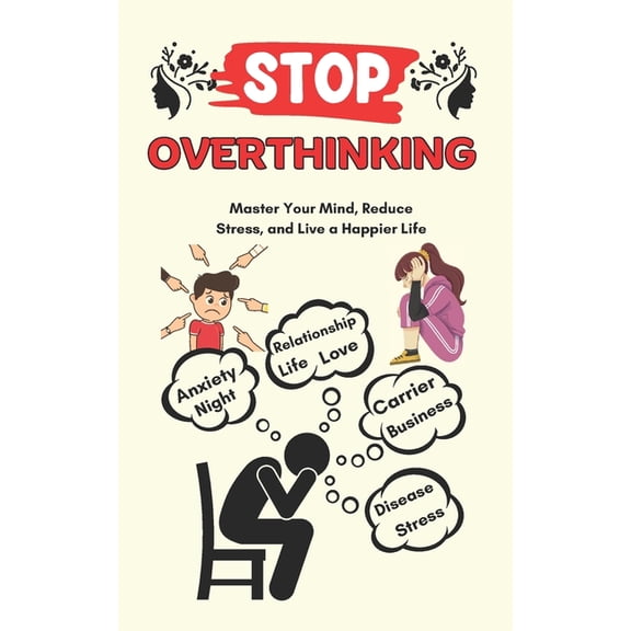 Stop Overthinking: How To Reducing Overthinking Stress Negativity, (Paperback)