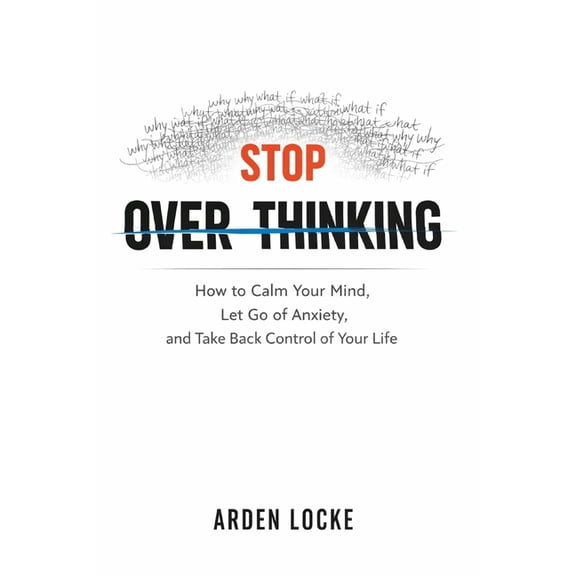 Stop Overthinking: How to Calm Your Mind, Let Go of Anxiety, and Take Back Control of Your Life, (Paperback)