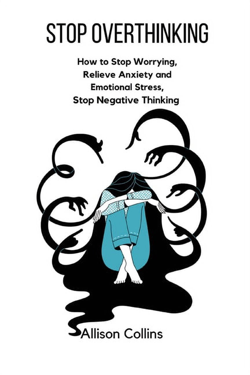 Stop Overthinking: How to Stop Worrying, Relieve Anxiety and Emotional ...