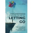 thumbnail image 1 of Stop Overthinking & Master The Art Of Letting Go (2 in 1): Break Free From The Past, Stop Believing Your Negative Though, (Paperback), 1 of 1