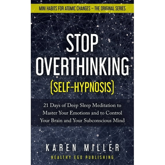 Stop Overthinking (Self-Hypnosis): 21 Days of Deep Sleep Meditation to Master Your Emotions and to Control Your Brain and Your Subconscious Mind (Mini
