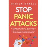 Stop Panic Attacks 23 Powerful Relaxation Techniques to End Panic Attacks, Keep Calm and Overcome Phobias. Regain Contr, Hardcover