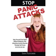 Stop Panic Attacks Help Yourself Find Relief Without Medicine Pills; Attacking Anxiety Disorder Paperback by Lisa Fletcher