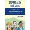 thumbnail image 1 of Pre-Owned Stop Peeing on Your Shoes : Avoiding the 7 Mistakes That Screw up Your Job Search (Paperback) 9781439246504, 1 of 1