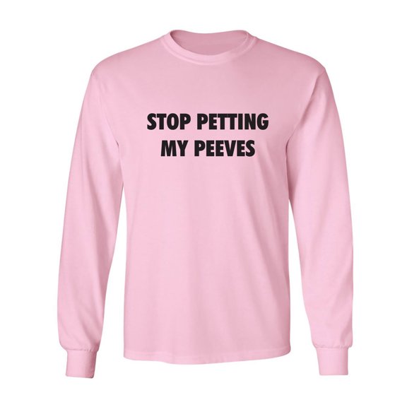 Stop Petting My Peeves Adult Long Sleeve T-shirt