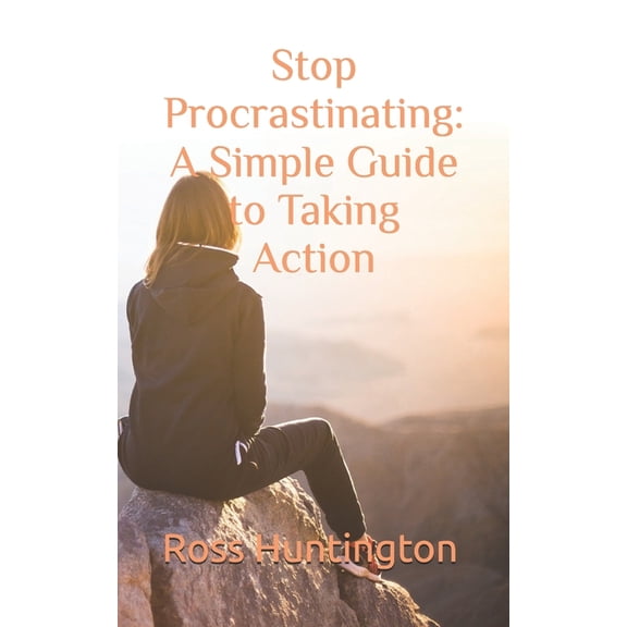 Stop Procastinating: A Simple Guide to Taking Action, (Paperback)