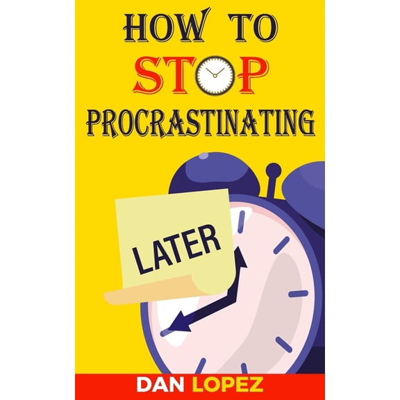 How to Stop Procrastinating: Developing Discipline With Hacks, Case Studies, Apps and Tools That Can Help Fight Procrastination and Get More Done in Less Time: Includes Step By Step 66 Day Plan (Paper